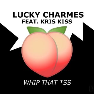 Lucky Charmes - Whip That *ss (feat. Kris Kiss) (Radio Date: 07-09-2018)