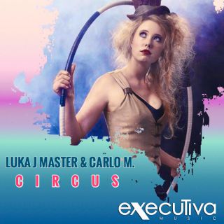 Luka J Master & Carlo M. - Circus (Radio Date: 05-10-2017)