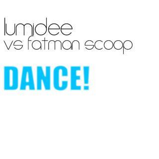 Lumidee Vs Fatman Scoop - Dance! (Radio Date: 24-05-2013)