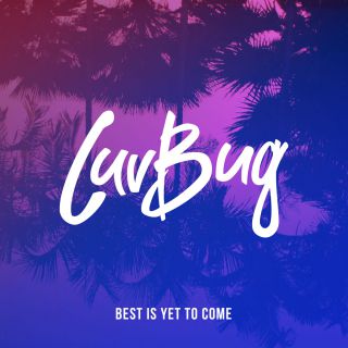 Luvbug - Best Is Yet to Come (Radio Date: 29-04-2016)