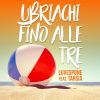 LUVESPONE - Ubriachi fino alle tre (feat. Tarsia)