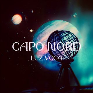 Luz Vega - Capo Nord (Radio Date: 23-06-2023)