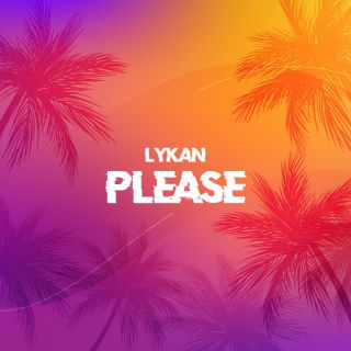 Lykan - Please (Radio Date: 01-07-2022)