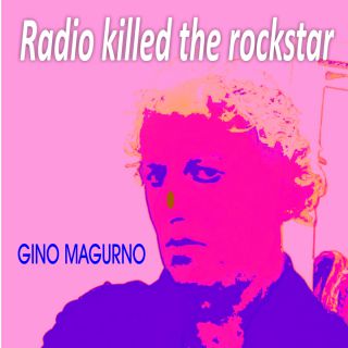 Gino Magurno - Radio Killed the Rockstar (Radio Date: 15-01-2018)