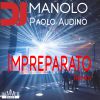MANOLO DJ & PAOLO AUDINO - Impreparato 