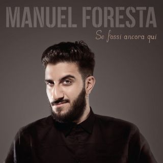 Manuel Foresta - Se fossi ancora qui (Radio Date: 06-06-2014)