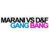 MARANI VS D&F - Gang Bang