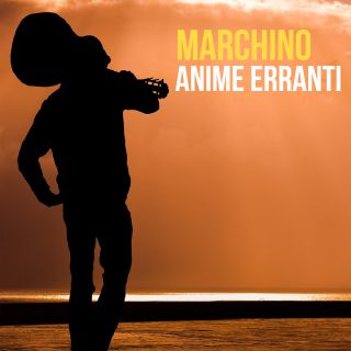 Marchino - Anime Erranti (Radio Date: 07-01-2021)