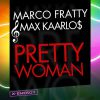 MARCO FRATTY & MAX KAARLOS - Pretty Woman (Sexy Woman)