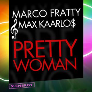 Marco Fratty & Max Kaarlos - Pretty Woman (Sexy Woman) (Radio Date: 03-06-2011)