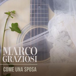 Marco Graziosi - Come Una Sposa (Radio Date: 09-04-2021)