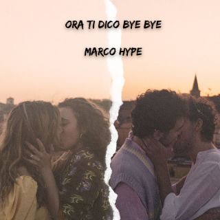 Marco Hype - Ora ti dico bye bye (Radio Date: 15-07-2022)
