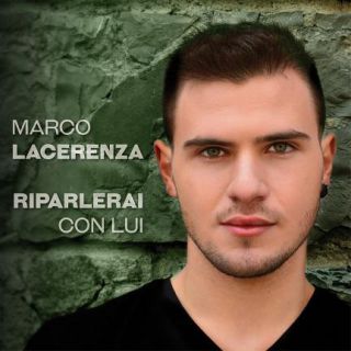 Marco Lacerenza - Riparlerai con lui (Radio Date: 10-11-2017)