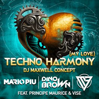 Mario Più, Dino Brown & 7mq - Techno Harmony (My Love) (feat. Principe Maurice & Vise) (Radio Date: 16-04-2021)
