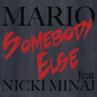 Mario - Somebody Else (feat. Nicki Minaj) (Radio Date: 28-06-2013)