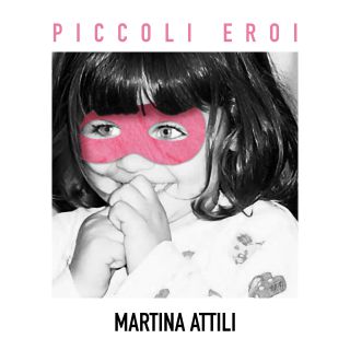 Martina Attili - Piccoli Eroi (Radio Date: 13-12-2019)