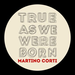 Martino Corti - True As We Were Born (Radio Date: 08-02-2013)
