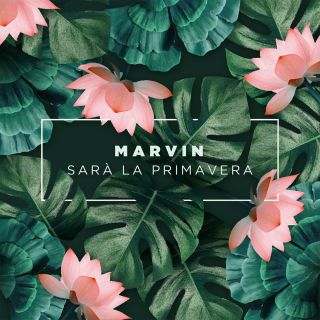 Marvin - Sarà la primavera (Radio Date: 20-07-2018)