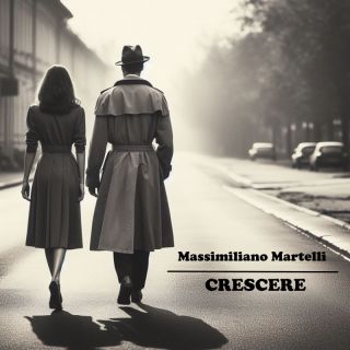 Massimiliano Martelli - Crescere (Radio Date: 01-12-2023)