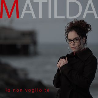 Matilda - Io non voglio te (Radio Date: 31-03-2021)