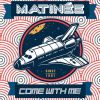 MATINÉE - Come with Me