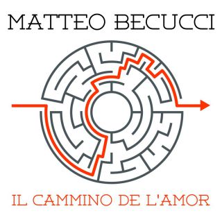 Matteo Becucci - Il cammino de l'amor (Radio Date: 10-05-2023)