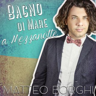 Matteo Borghi - Bagno di mare a mezzanotte (Radio Date: 06-08-2015)