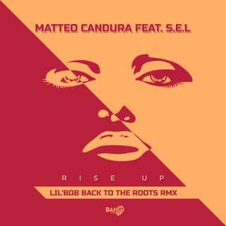 Matteo Candura - Rise Up (feat. S.E.L) (Lil'Bob Back To The Roots Rmx) (Radio Date: 05-06-2020)