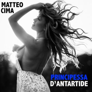 Matteo Cima - Principessa D'antartide (Radio Date: 23-07-2020)
