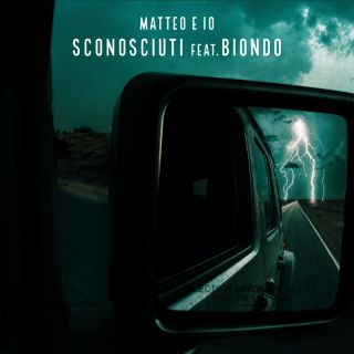 Matteo E Io - Sconosciuti (feat. Biondo) (Radio Date: 16-09-2022)