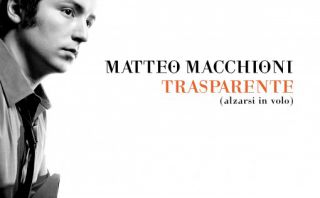 Matteo Macchioni  - Trasparente (Alzarsi in volo) - In radio dal 07/01/11