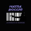MATTIA BOCCHI - Un minuto di rumore