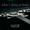 MATTO - What's There To Learn