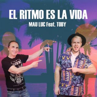 Mau Luc - El Ritmo Es La Vida (feat. Toby) (Radio Date: 13-05-2022)