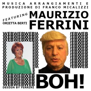 Maurizio Ferrini - Boh! (feat. Orietta Berti) (Radio Date: 12-05-2023)