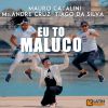 MAURO CATALINI, MR. ANDRÉ CRUZ & TIAGO DA SILVA - Eu to Maluco