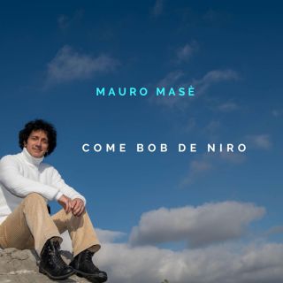Mauro Masè - Come Bob De Niro (Radio Date: 13-10-2023)