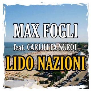 Max Fogli - Lido Nazioni (feat. Carlotta Sgroi) (Radio Date: 16-07-2021)
