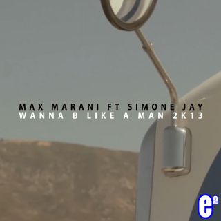 Max Marani - Wanna B Like a Man (feat. Simone Jay) (Radio Date: 31-05-2013)