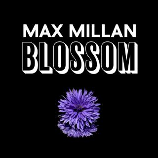 Max Millan - Blossom (Radio Date: 03-02-2017)