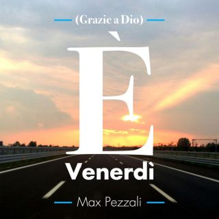 Max Pezzali - E' Venerdì (Radio Date: 24-04-2015)