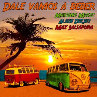 Maximo Music, Alain Deejay & Max Salsapura - Dale Vamos A Beber (Radio Date: 10-08-2021)