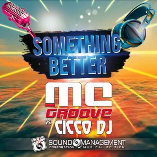 Mc Groove Vs Cicco Dj - Something Better (Radio Date: 01-04-2022)
