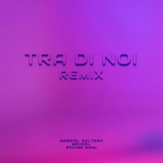 Meydel - Tra di noi (Redime Mami & Gabriel Soltero Remix) (Radio Date: 26-05-2023)