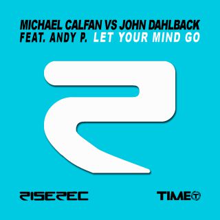 Michael Calfan Vs John Dahlback  - Let Your Mind Go (feat. Andy P.) (Radio Date: 07-06-2013)