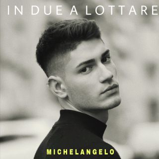 Michelangelo - In Due A Lottare (Radio Date: 13-03-2020)