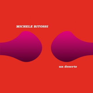 Michele Bitossi - Un Deserto (Radio Date: 31-05-2019)