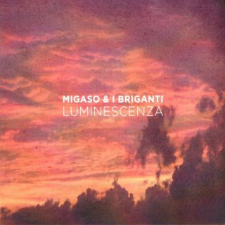 Migaso & I Briganti: da domani in radio "Luminescenza", primo singolo estratto dall’omonimo album 