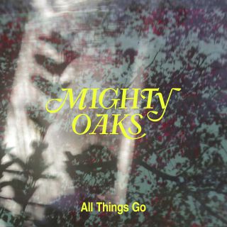 Mighty Oaks - All Things Go (Radio Date: 18-10-2019)