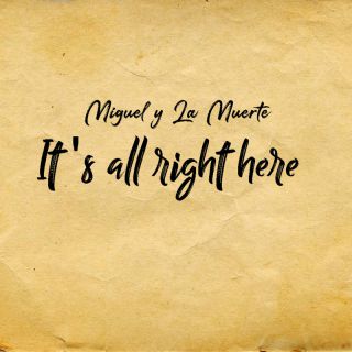 Miguel Y La Muerte - It's All Right Here (Radio Date: 03-12-2021)